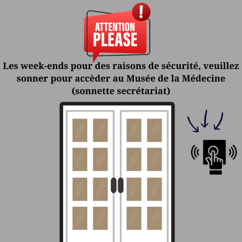 Les week-ends pour des raisons de sécurité, veuillez sonner pour accèder au Musée de la Médecine